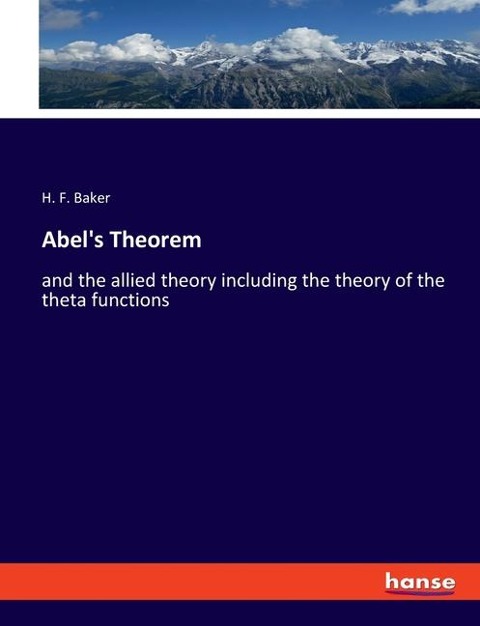Abels Theorem: and the allied theory including the theory of the theta functions