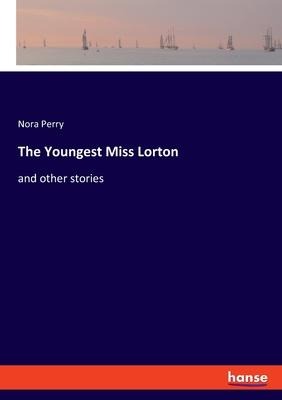The Youngest Miss Lorton: and other stories