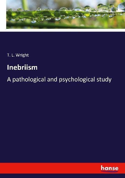 Inebriism: A pathological and psychological study