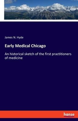 Early Medical Chicago: An historical sketch of the first practitioners of medicine