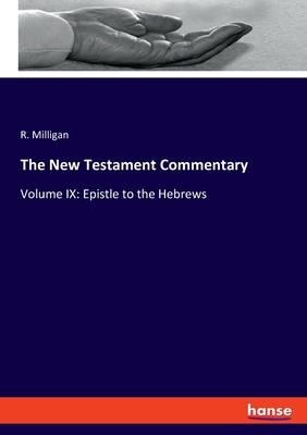 The New Testament Commentary: Volume IX: Epistle to the Hebrews