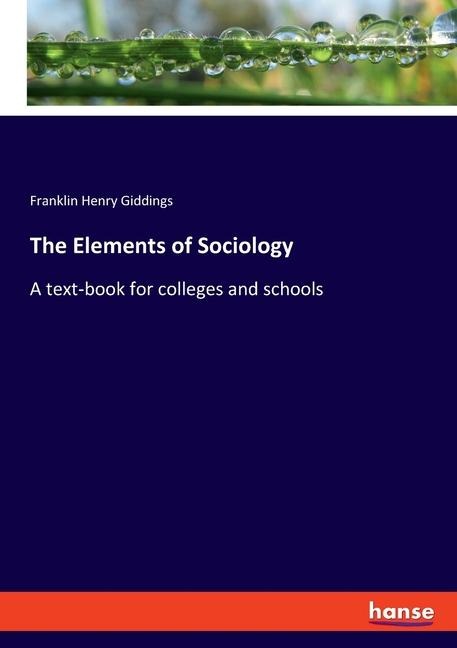 The Elements of Sociology: A text-book for colleges and schools
