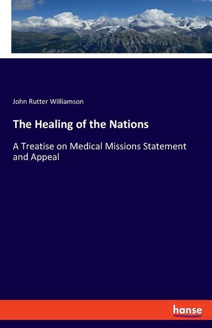 The Healing of the Nations: A Treatise on Medical Missions Statement and Appeal
