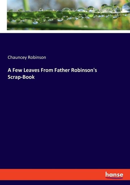 A Few Leaves From Father Robinsons Scrap-Book