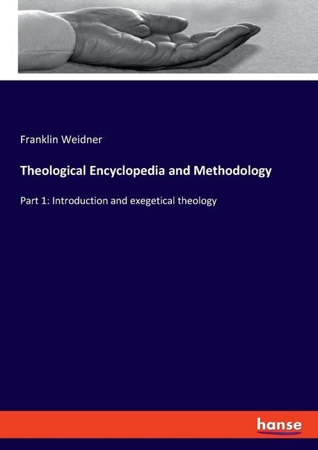 Theological Encyclopedia and Methodology: Part 1: Introduction and exegetical theology