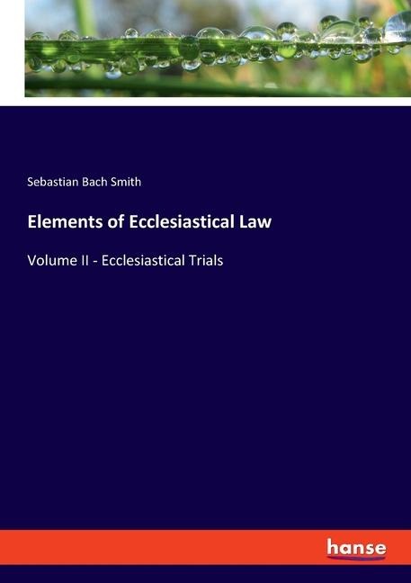 Elements of Ecclesiastical Law: Volume II - Ecclesiastical Trials