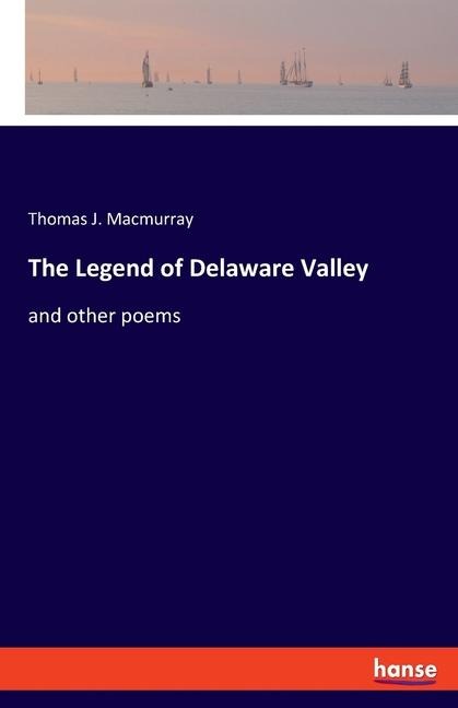 The Legend of Delaware Valley: and other poems