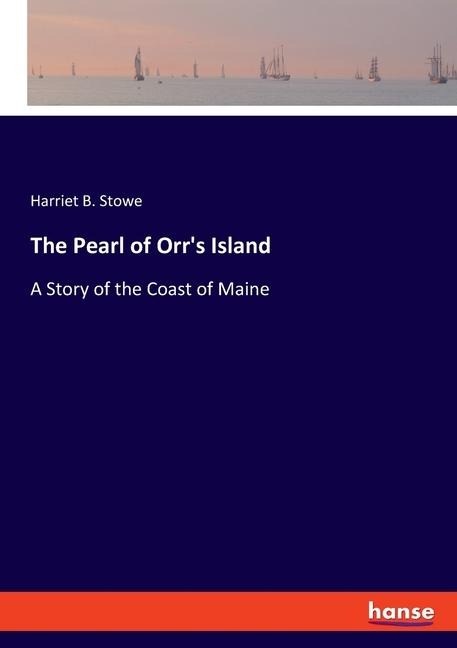 The Pearl of Orrs Island: A Story of the Coast of Maine