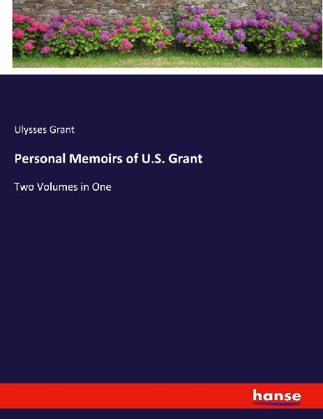 Personal Memoirs of U.S. Grant: Two Volumes in One