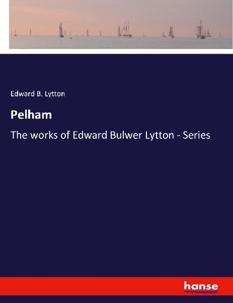 Pelham: The works of Edward Bulwer Lytton - Series