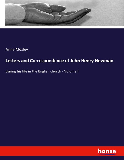 Letters and Correspondence of John Henry Newman: during his life in the English church - Volume I