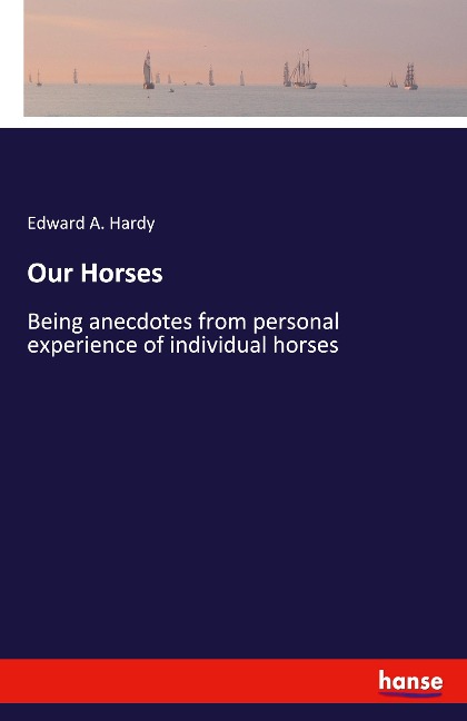 Our Horses: Being anecdotes from personal experience of individual horses