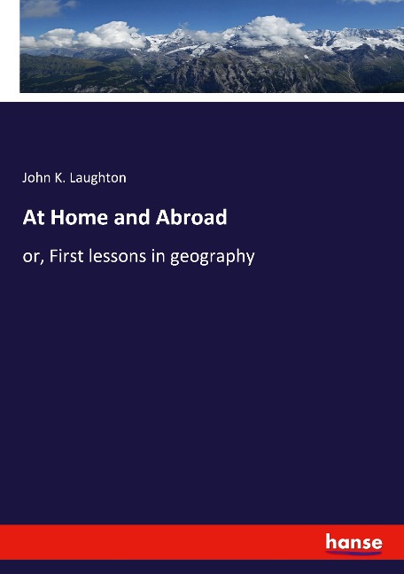 At Home and Abroad: or, First lessons in geography