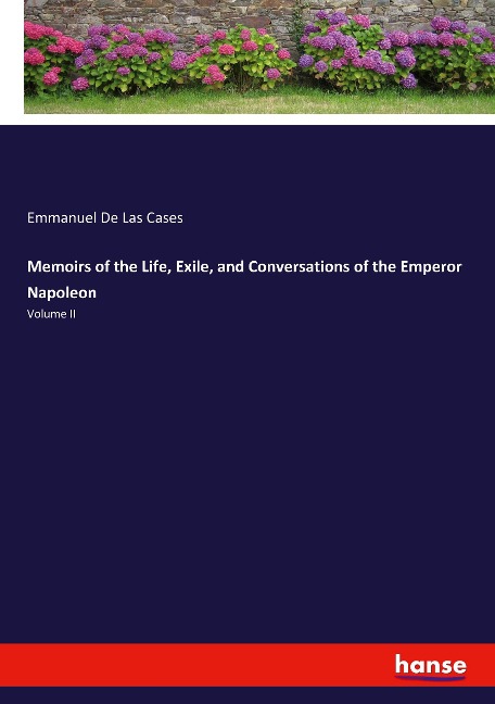 Memoirs of the Life, Exile, and Conversations of the Emperor Napoleon: Volume II
