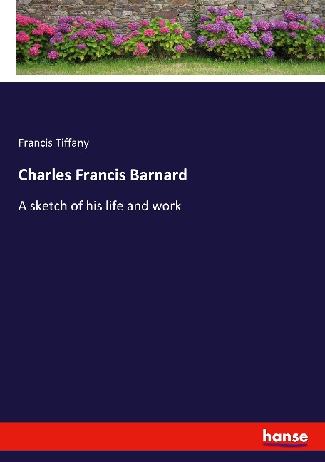 Charles Francis Barnard: A sketch of his life and work