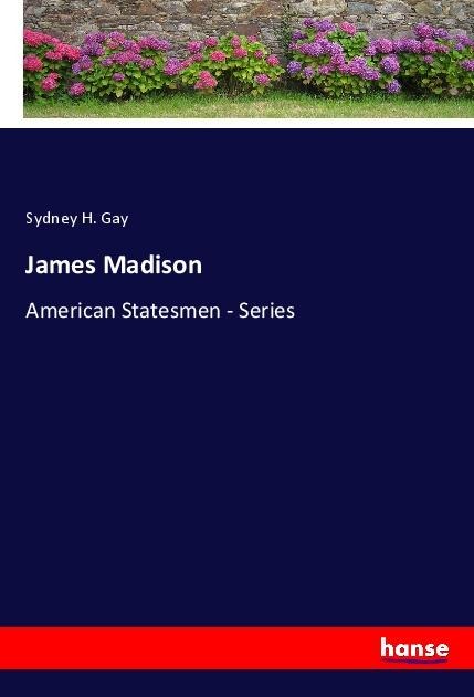 James Madison: American Statesmen - Series