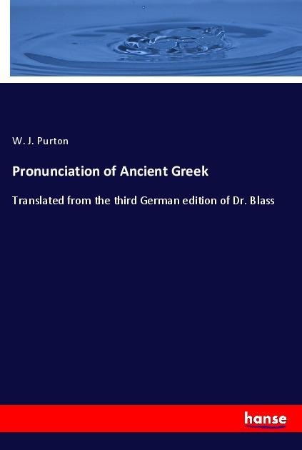 Pronunciation of Ancient Greek: Translated from the third German edition of Dr. Blass