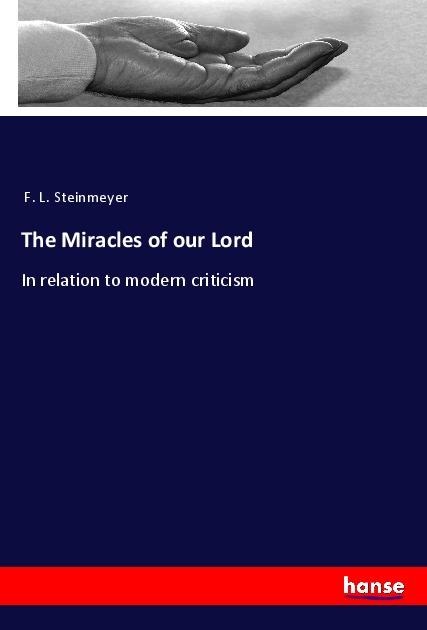 The Miracles of our Lord: In relation to modern criticism