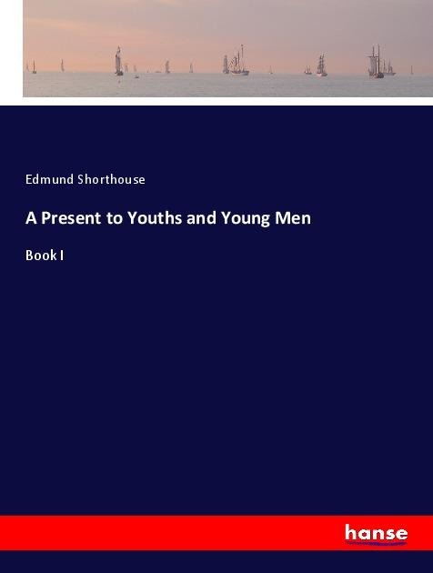A Present to Youths and Young Men: Book I