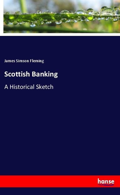 Scottish Banking: A Historical Sketch