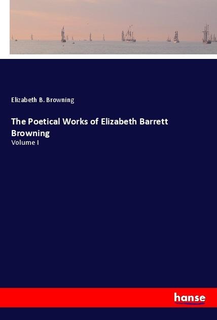 The Poetical Works of Elizabeth Barrett Browning: Volume I