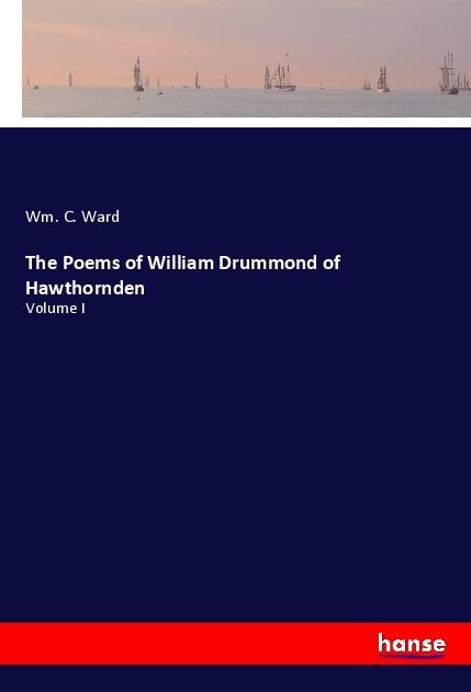 The Poems of William Drummond of Hawthornden: Volume I