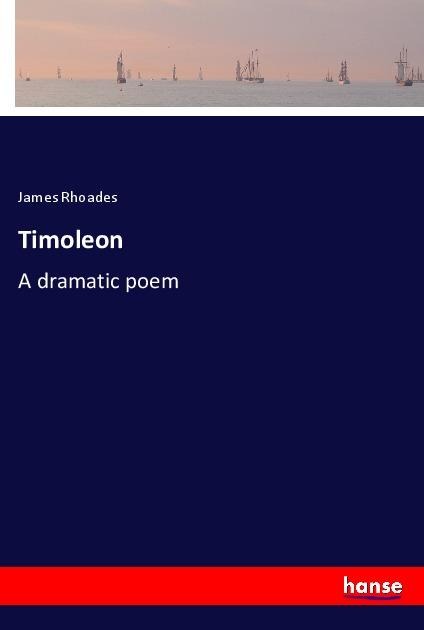 Timoleon: A dramatic poem