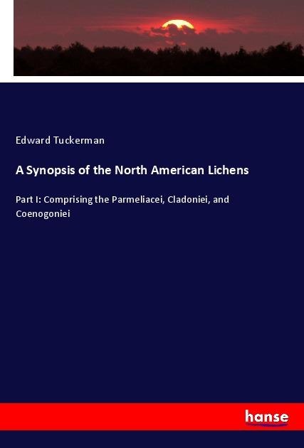 A Synopsis of the North American Lichens: Part I: Comprising the Parmeliacei, Cladoniei, and Coenogoniei