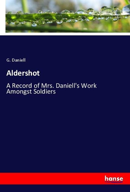 Aldershot: A Record of Mrs. Daniells Work Amongst Soldiers