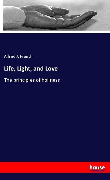 Life, Light, and Love: The principles of holiness