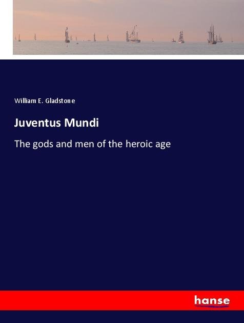 Juventus Mundi: The gods and men of the heroic age