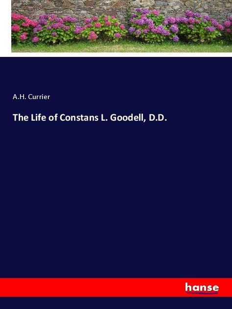 The Life of Constans L. Goodell, D.D.