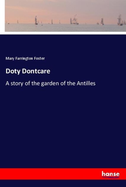 Doty Dontcare: A story of the garden of the Antilles