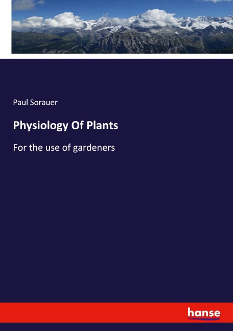 Physiology Of Plants: For the use of gardeners