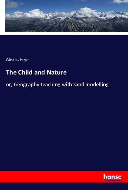 The Child and Nature: or, Geography teaching with sand modelling