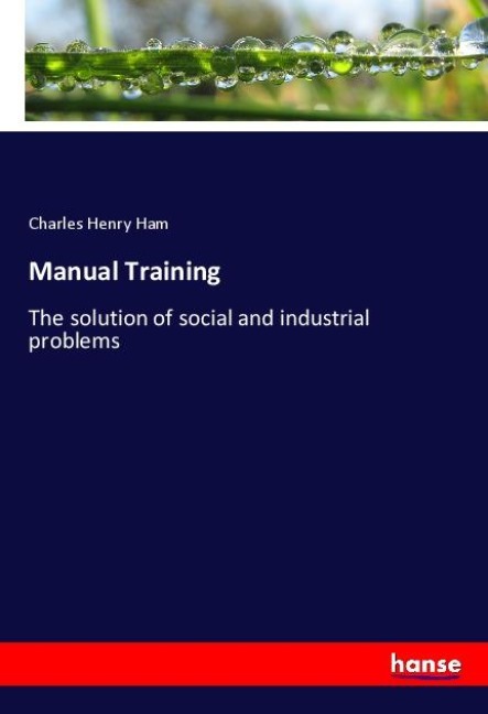 Manual Training: The solution of social and industrial problems