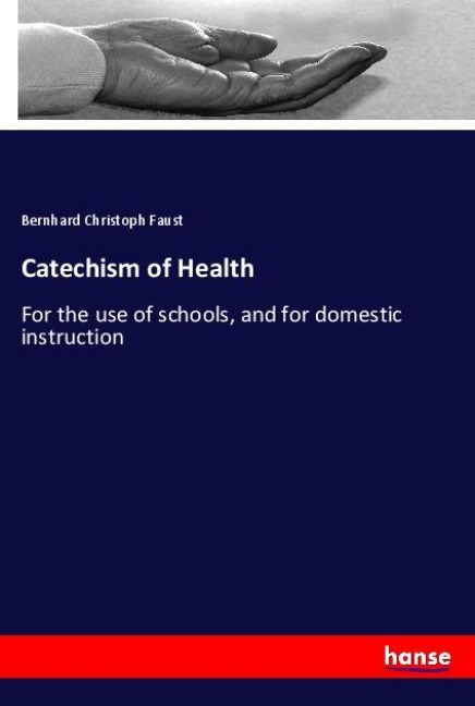Catechism of Health: For the use of schools, and for domestic instruction