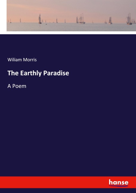 The Earthly Paradise: A Poem