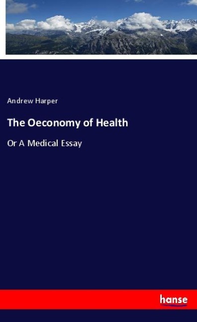 The Oeconomy of Health: Or A Medical Essay