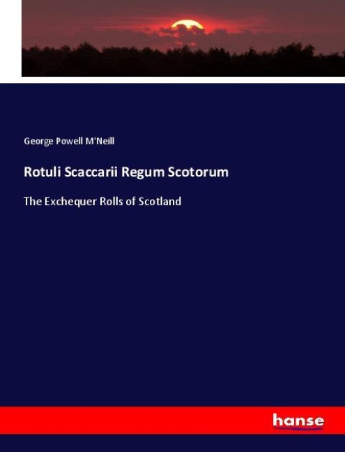 Rotuli Scaccarii Regum Scotorum: The Exchequer Rolls of Scotland