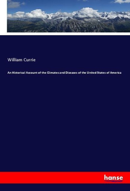 An Historical Account of the Climates and Diseases of the United States of America