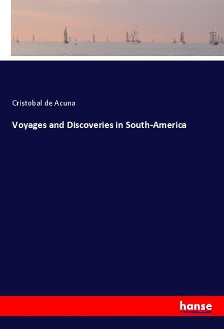 Voyages and Discoveries in South-America