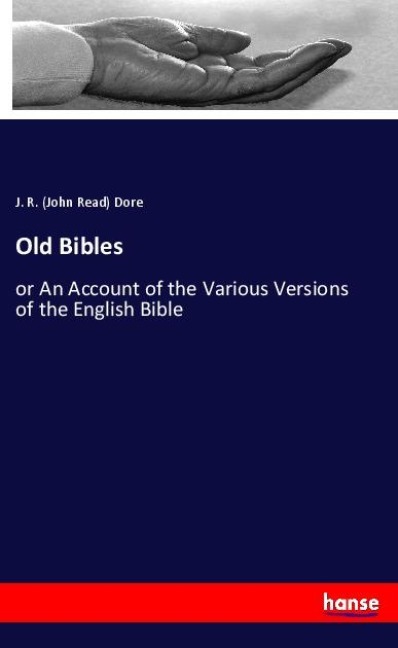 Old Bibles: or An Account of the Various Versions of the English Bible