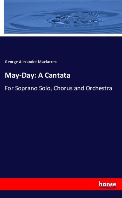 May-Day: A Cantata: For Soprano Solo, Chorus and Orchestra