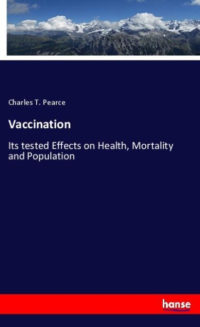 Vaccination: Its tested Effects on Health, Mortality and Population