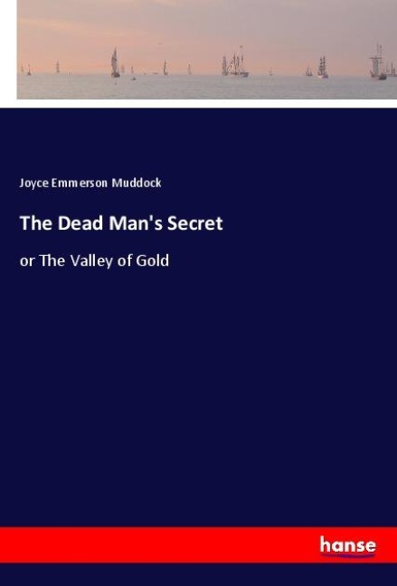 The Dead Mans Secret: or The Valley of Gold