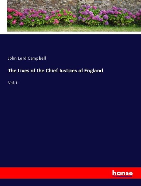 The Lives of the Chief Justices of England: Vol. I