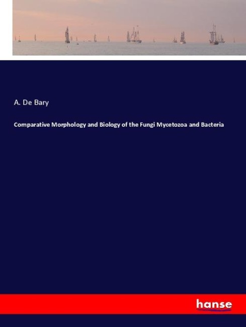 Comparative Morphology and Biology of the Fungi Mycetozoa and Bacteria