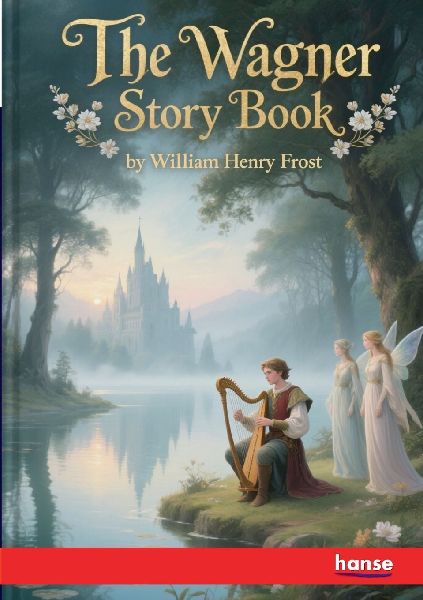 The Wagner Story Book: Firelight Tales of the Great Music Dramas