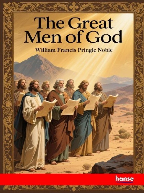 The Great Men of God: Biographies of Patriarchs, Prophets, Kings and Apostels